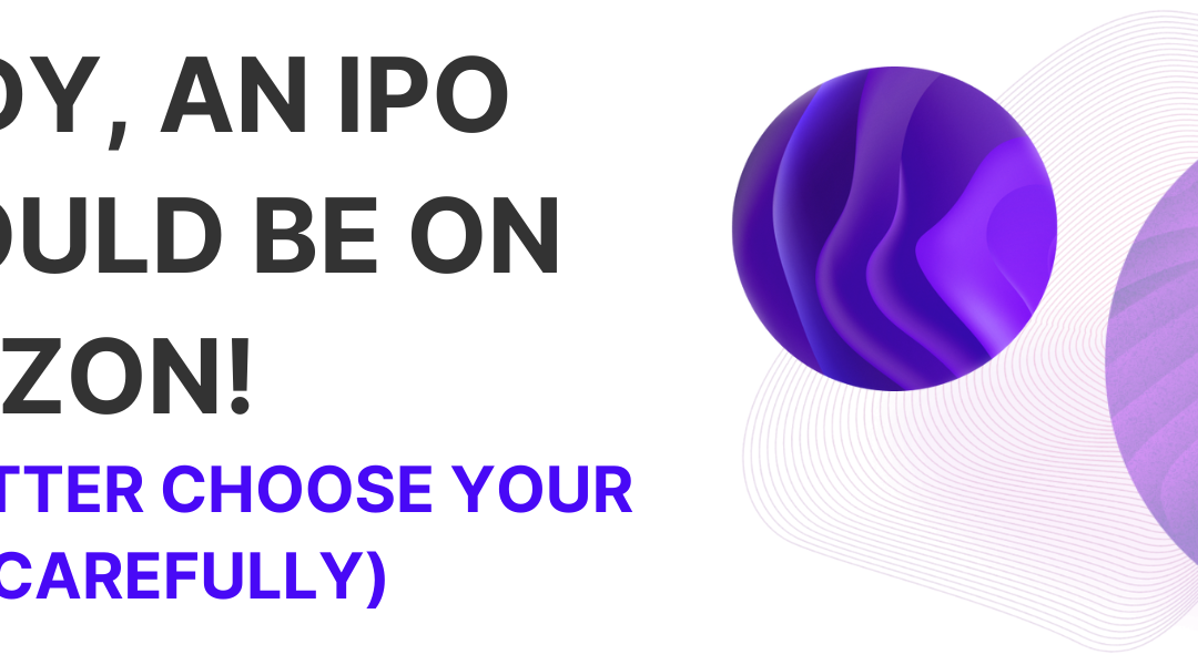 Get Ready, an IPO Boom Could Be on The Horizon! – But You’d Better Choose Your Investments Carefully –