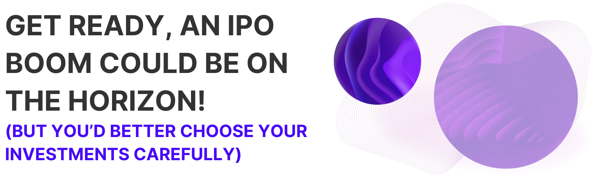 Get Ready, an IPO Boom Could Be on The Horizon!