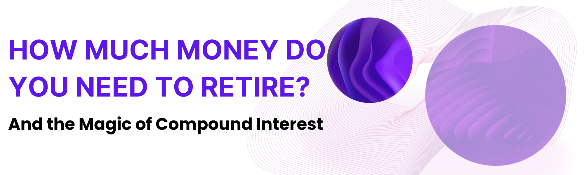 How Much Money Do You Need to Retire? - And the Magic of Compound Interest-