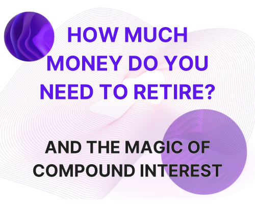 Mobile: How Much Money Do You Need to Retire?<br />
- And the Magic of Compound Interest-<br />
