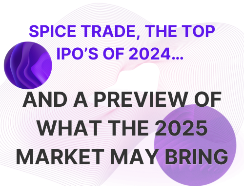 Spice Trade, The Top IPO’s of 2024…<br />
And a Preview of What The 2025 Market May Bring<br />
